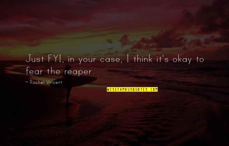 Your Okay Quotes By Rachel Vincent: Just FYI, in your case, I think it's Your Okay Quotes By Rachel Vincent: Just FYI, in your case, I think it's