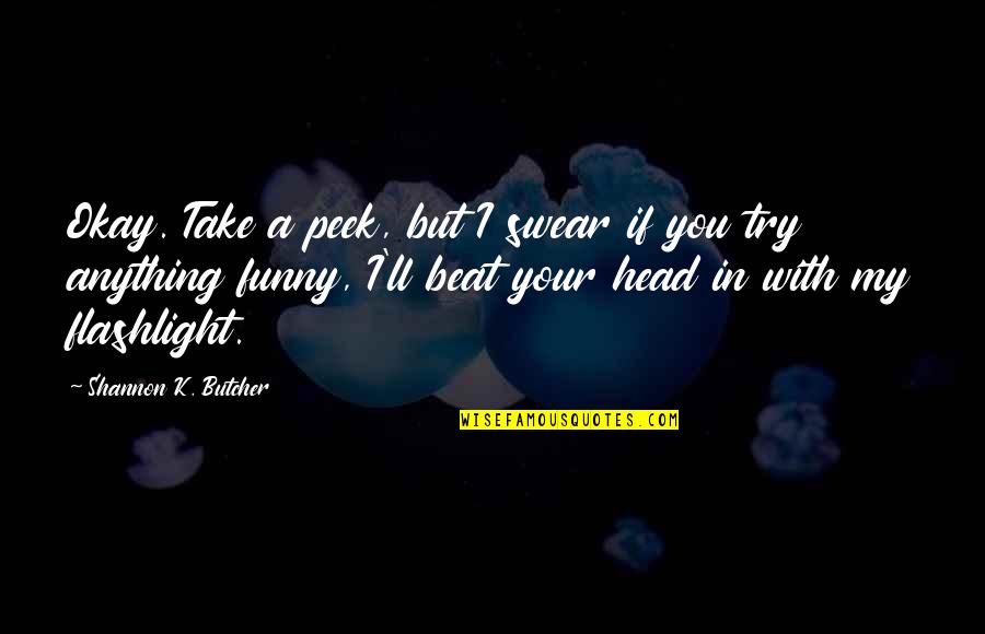Your Okay Quotes By Shannon K. Butcher: Okay. Take a peek, but I swear if Your Okay Quotes By Shannon K. Butcher: Okay. Take a peek, but I swear if