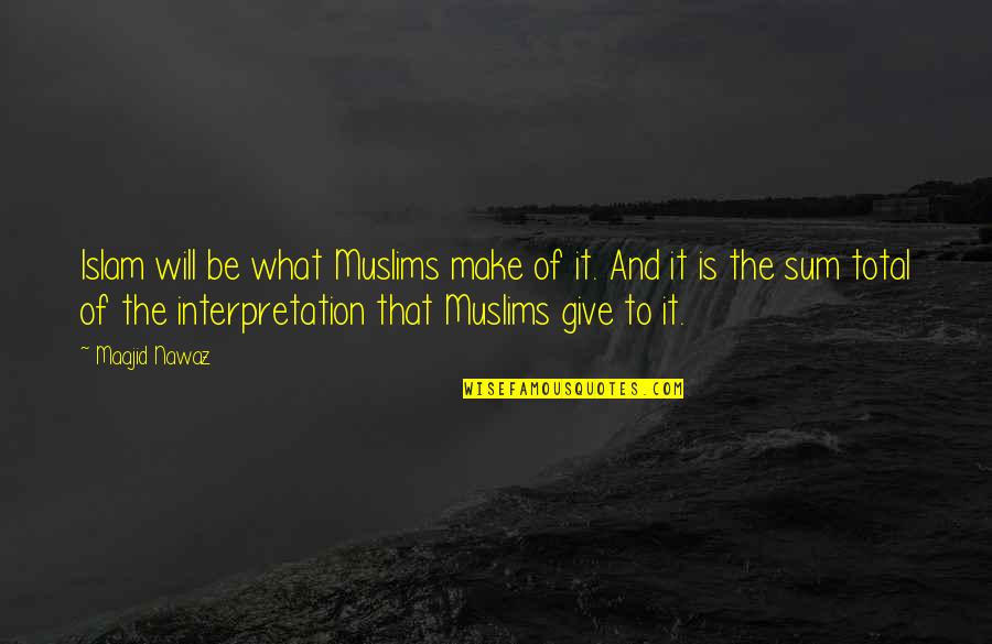 Your Old Crush Quotes By Maajid Nawaz: Islam will be what Muslims make of it. Your Old Crush Quotes By Maajid Nawaz: Islam will be what Muslims make of it.