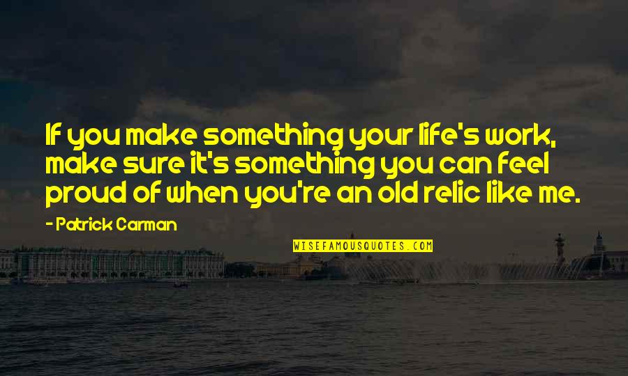 Your Old Life Quotes By Patrick Carman: If you make something your life's work, make