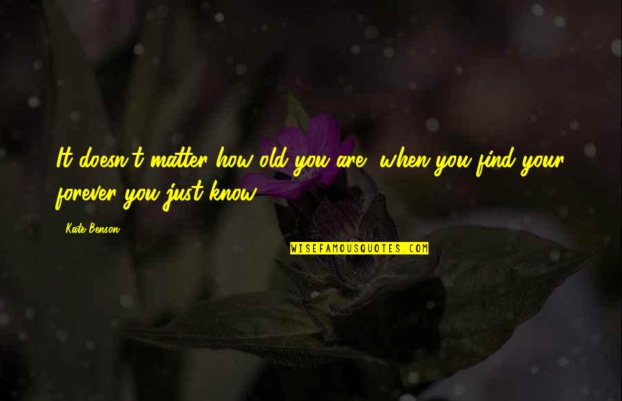 Your Old Love Quotes By Kate Benson: It doesn't matter how old you are, when