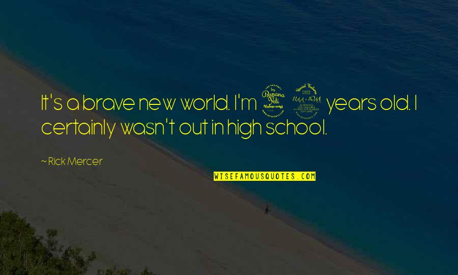 Your Old School Quotes By Rick Mercer: It's a brave new world. I'm 42 years