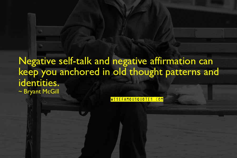 Your Old Self Quotes By Bryant McGill: Negative self-talk and negative affirmation can keep you