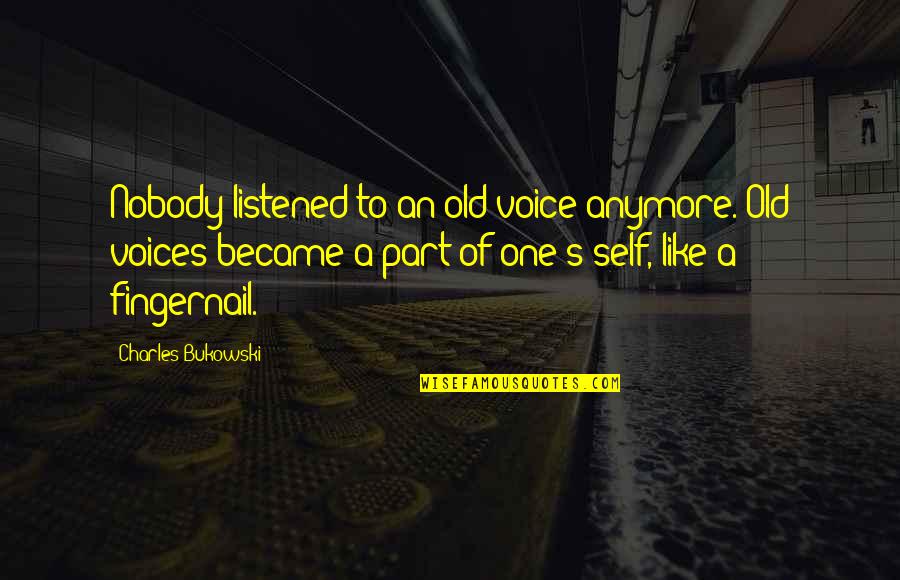 Your Old Self Quotes By Charles Bukowski: Nobody listened to an old voice anymore. Old