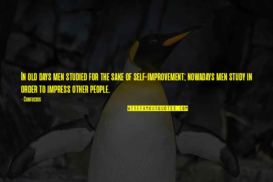 Your Old Self Quotes By Confucius: In old days men studied for the sake
