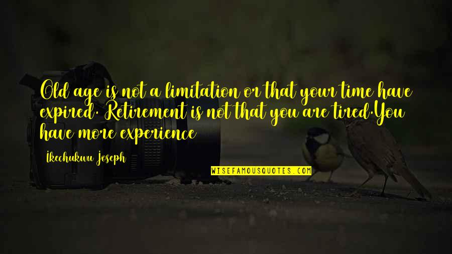 Your Old Self Quotes By Ikechukwu Joseph: Old age is not a limitation or that