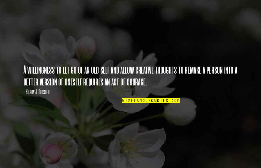 Your Old Self Quotes By Kilroy J. Oldster: A willingness to let go of an old