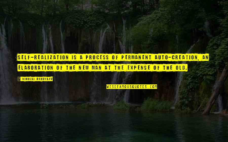 Your Old Self Quotes By Nikolai Berdyaev: Self-realization is a process of permanent auto-creation, an