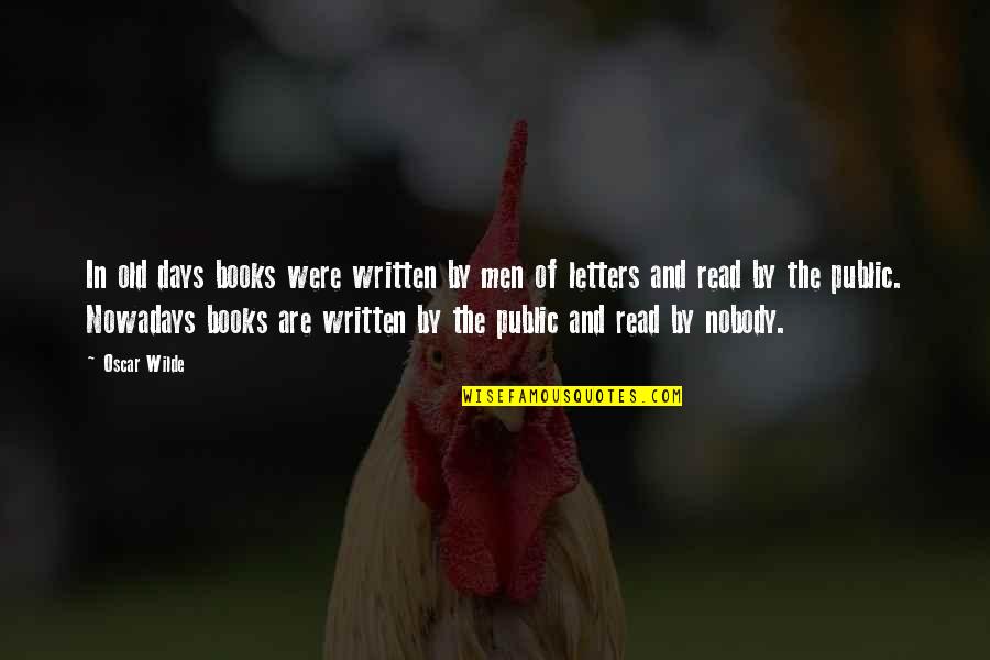 Your Old Self Quotes By Oscar Wilde: In old days books were written by men