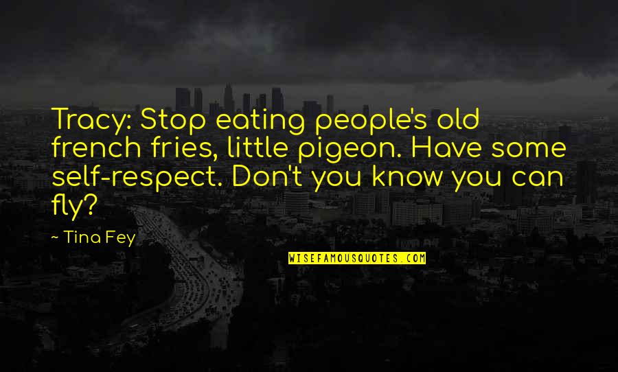 Your Old Self Quotes By Tina Fey: Tracy: Stop eating people's old french fries, little