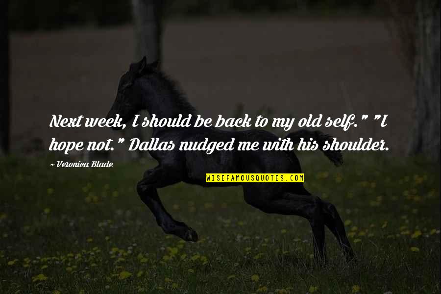 Your Old Self Quotes By Veronica Blade: Next week, I should be back to my