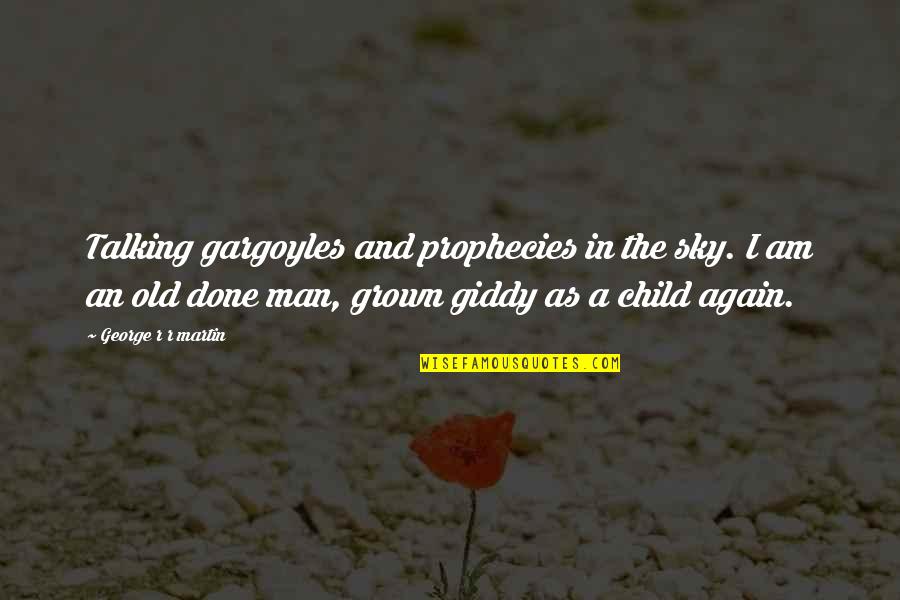 Your Oldest Child Quotes By George R R Martin: Talking gargoyles and prophecies in the sky. I