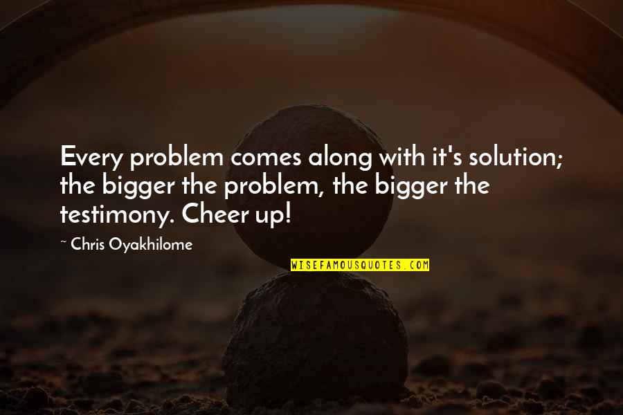 Your Oldest Son Quotes By Chris Oyakhilome: Every problem comes along with it's solution; the