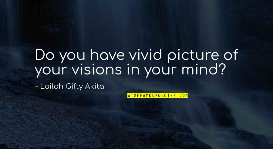 Your On My Mind Picture Quotes By Lailah Gifty Akita: Do you have vivid picture of your visions