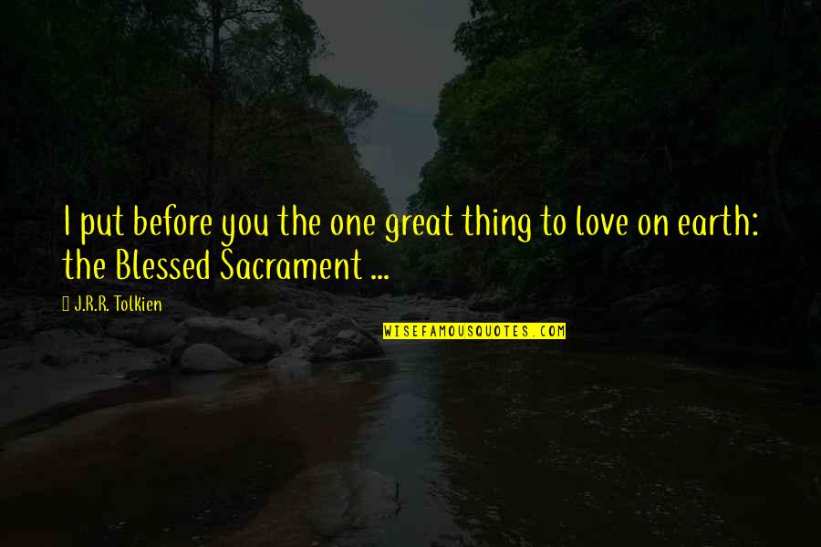 Your One Great Love Quotes By J.R.R. Tolkien: I put before you the one great thing