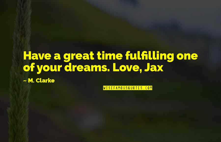 Your One Great Love Quotes By M. Clarke: Have a great time fulfilling one of your