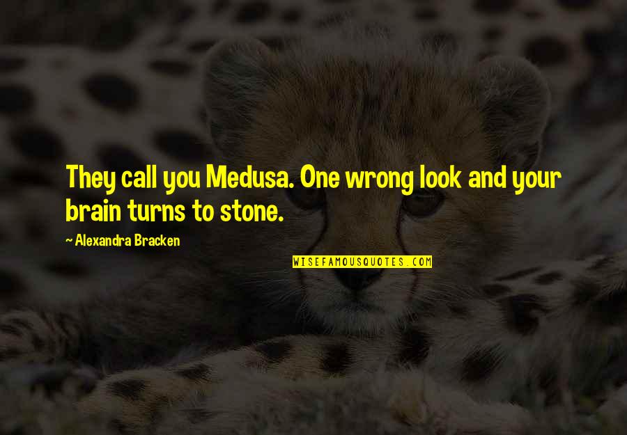 Your One Look Quotes By Alexandra Bracken: They call you Medusa. One wrong look and Your One Look Quotes By Alexandra Bracken: They call you Medusa. One wrong look and