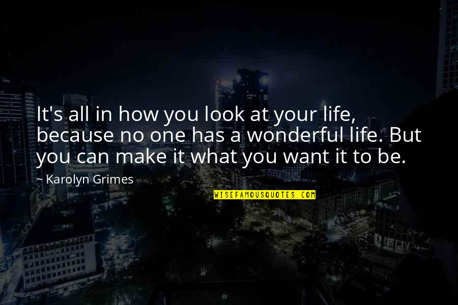 Your One Look Quotes By Karolyn Grimes: It's all in how you look at your Your One Look Quotes By Karolyn Grimes: It's all in how you look at your
