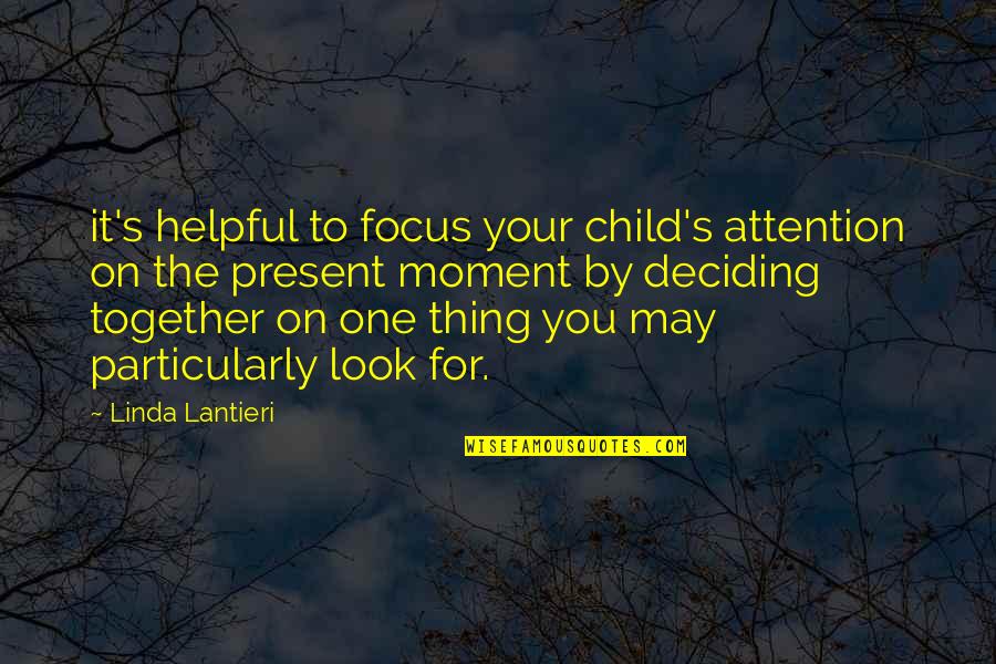 Your One Look Quotes By Linda Lantieri: it's helpful to focus your child's attention on Your One Look Quotes By Linda Lantieri: it's helpful to focus your child's attention on