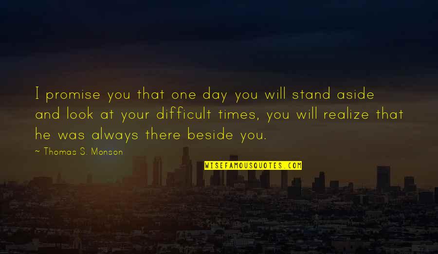 Your One Look Quotes By Thomas S. Monson: I promise you that one day you will Your One Look Quotes By Thomas S. Monson: I promise you that one day you will