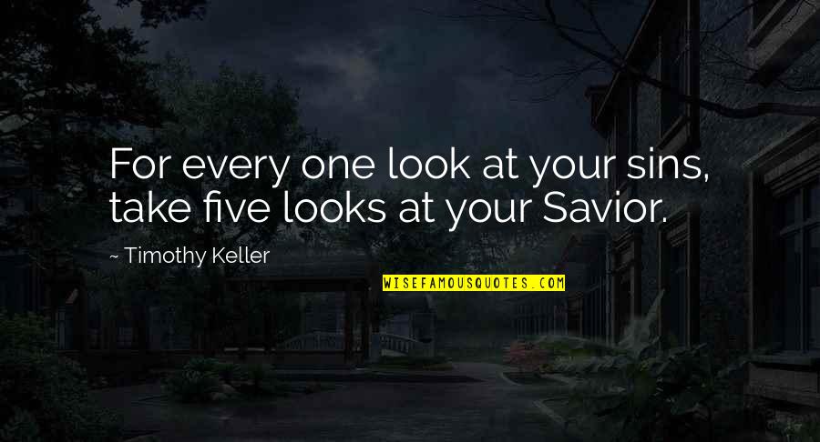 Your One Look Quotes By Timothy Keller: For every one look at your sins, take Your One Look Quotes By Timothy Keller: For every one look at your sins, take