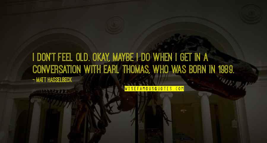 Your Only As Old As You Feel Quotes By Matt Hasselbeck: I don't feel old. Okay, maybe I do