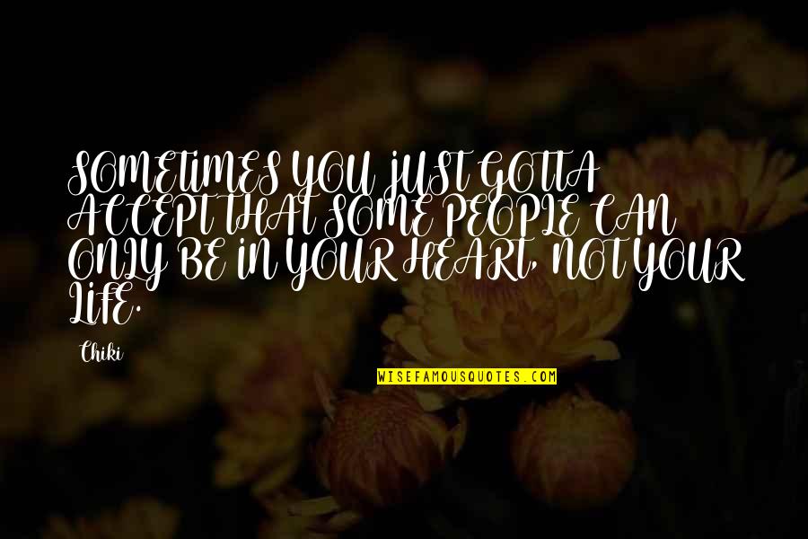 Your Only Love Quotes By Chiki101: SOMETIMES YOU JUST GOTTA ACCEPT THAT SOME PEOPLE Your Only Love Quotes By Chiki101: SOMETIMES YOU JUST GOTTA ACCEPT THAT SOME PEOPLE
