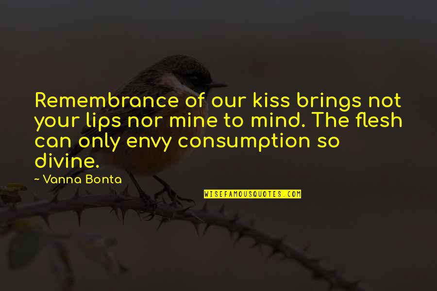 Your Only Mine Quotes By Vanna Bonta: Remembrance of our kiss brings not your lips