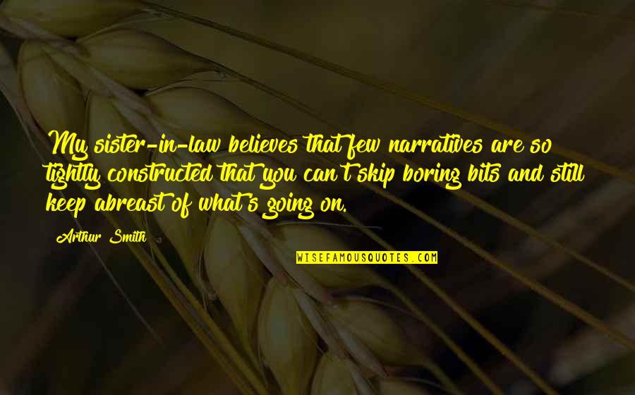 Your Only Sister Quotes By Arthur Smith: My sister-in-law believes that few narratives are so Your Only Sister Quotes By Arthur Smith: My sister-in-law believes that few narratives are so