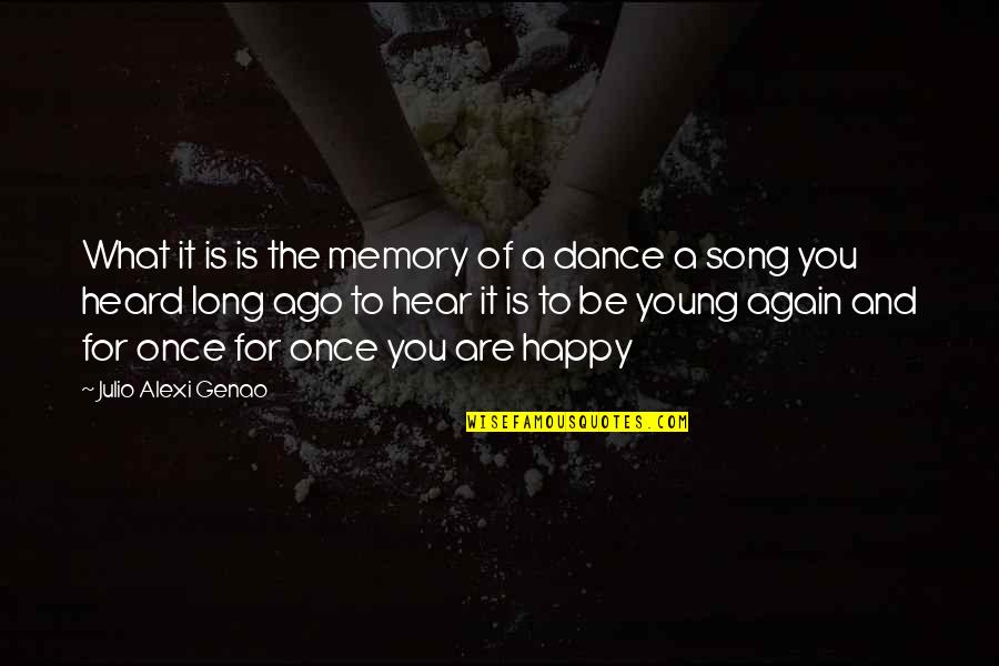 Your Only Young Once Quotes By Julio Alexi Genao: What it is is the memory of a