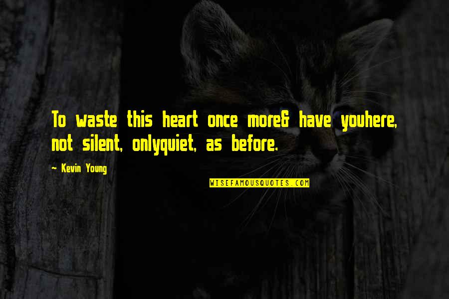 Your Only Young Once Quotes By Kevin Young: To waste this heart once more& have youhere,