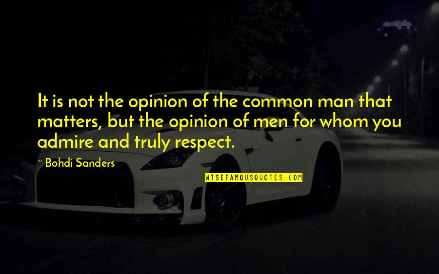 Your Opinion Matters Quotes By Bohdi Sanders: It is not the opinion of the common Your Opinion Matters Quotes By Bohdi Sanders: It is not the opinion of the common