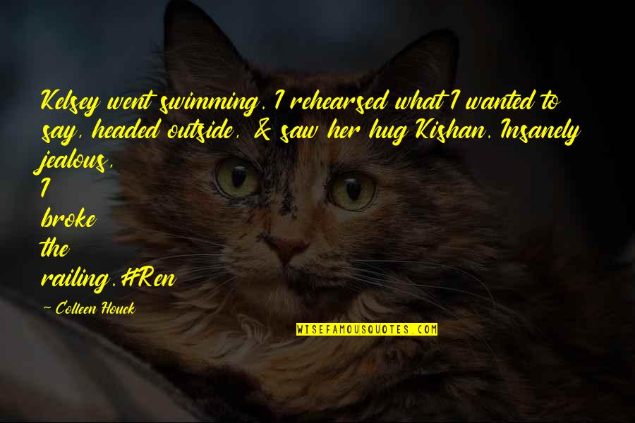 Your Opinion Matters Quotes By Colleen Houck: Kelsey went swimming. I rehearsed what I wanted Your Opinion Matters Quotes By Colleen Houck: Kelsey went swimming. I rehearsed what I wanted