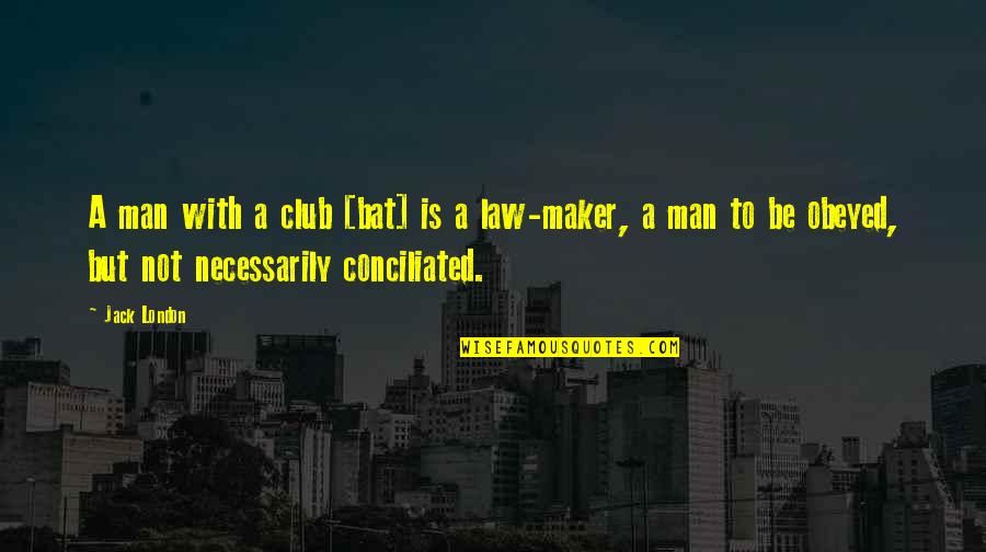 Your Opinion Matters Quotes By Jack London: A man with a club [bat] is a