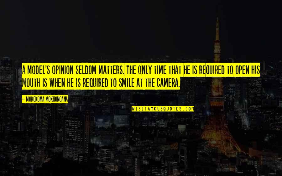 Your Opinion Matters Quotes By Mokokoma Mokhonoana: A model's opinion seldom matters. The only time Your Opinion Matters Quotes By Mokokoma Mokhonoana: A model's opinion seldom matters. The only time