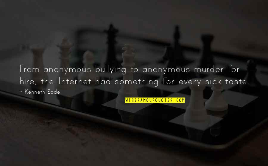 Your Opinion Of Me Means Nothing Quotes By Kenneth Eade: From anonymous bullying to anonymous murder for hire, Your Opinion Of Me Means Nothing Quotes By Kenneth Eade: From anonymous bullying to anonymous murder for hire,
