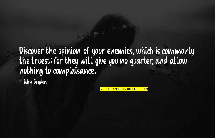 Your Opinion Quotes By John Dryden: Discover the opinion of your enemies, which is