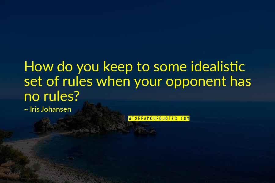 Your Opponent Quotes By Iris Johansen: How do you keep to some idealistic set