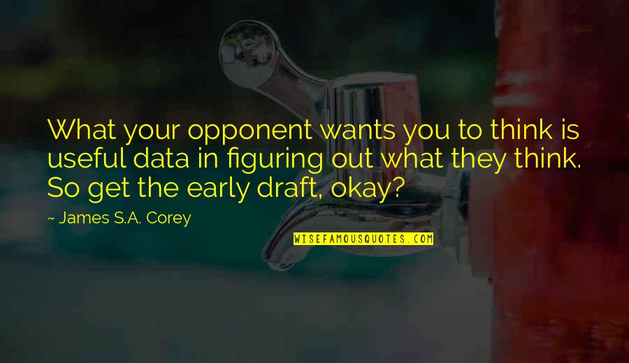 Your Opponent Quotes By James S.A. Corey: What your opponent wants you to think is