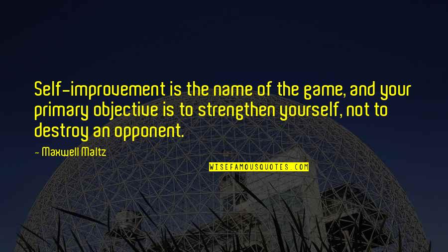 Your Opponent Quotes By Maxwell Maltz: Self-improvement is the name of the game, and