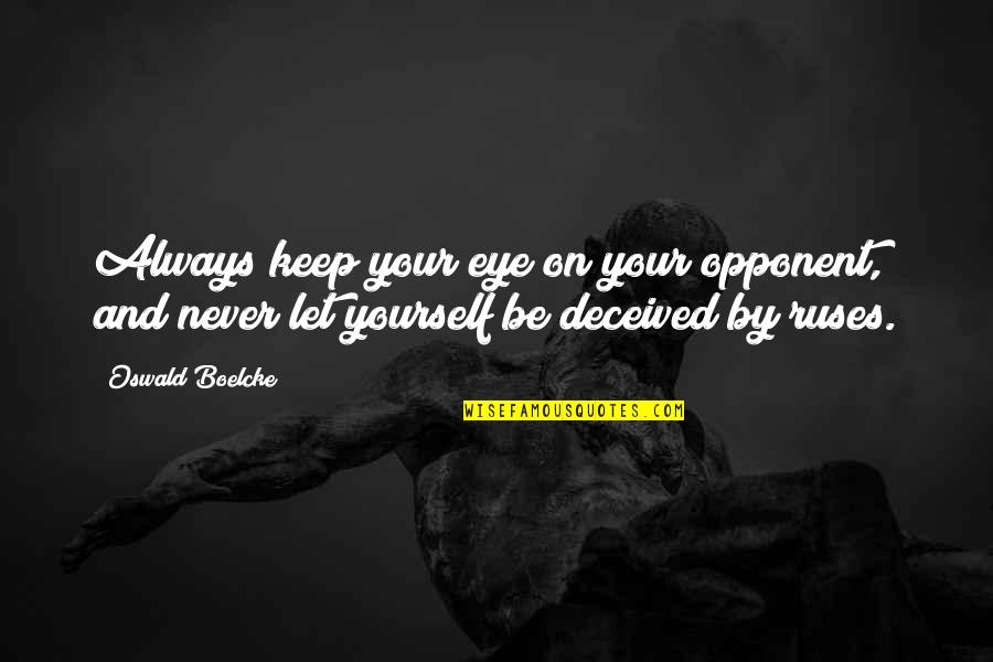 Your Opponent Quotes By Oswald Boelcke: Always keep your eye on your opponent, and