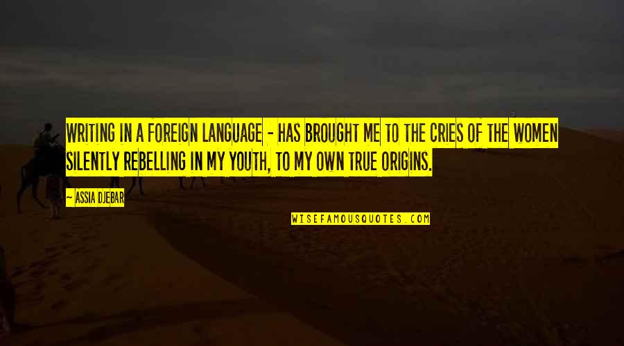 Your Origins Quotes By Assia Djebar: Writing in a foreign language - has brought