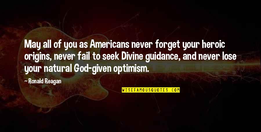 Your Origins Quotes By Ronald Reagan: May all of you as Americans never forget