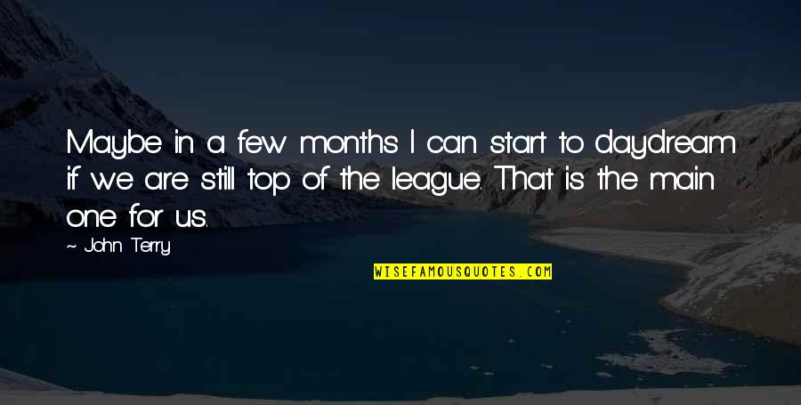 Your Out Of My League Quotes By John Terry: Maybe in a few months I can start