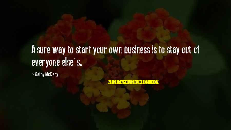 Your Own Business Quotes By Kathy McClary: A sure way to start your own business