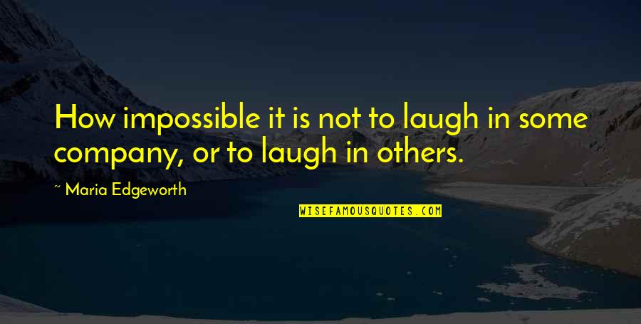 Your Own Company Is The Best Company Quotes By Maria Edgeworth: How impossible it is not to laugh in