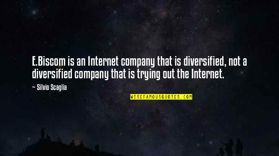 Your Own Company Is The Best Company Quotes By Silvio Scaglia: E.Biscom is an Internet company that is diversified,