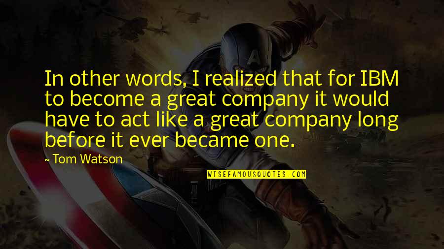 Your Own Company Is The Best Company Quotes By Tom Watson: In other words, I realized that for IBM