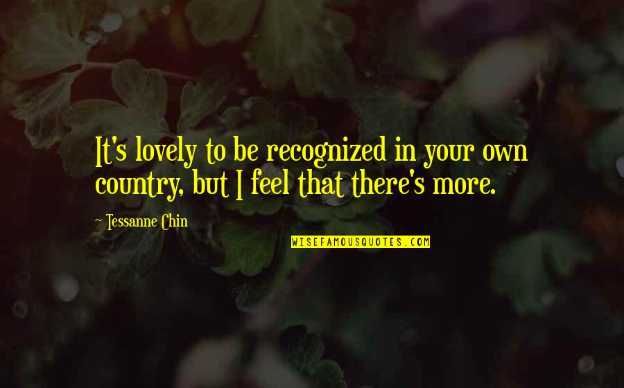 Your Own Country Quotes By Tessanne Chin: It's lovely to be recognized in your own