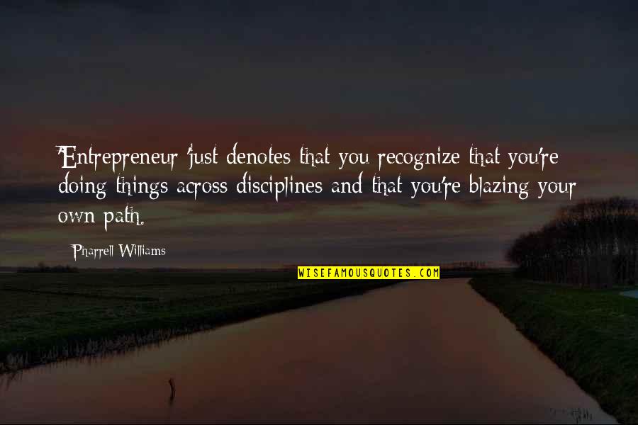 Your Own Doing Quotes By Pharrell Williams: 'Entrepreneur 'just denotes that you recognize that you're